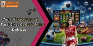 Cách Bắt Kèo Bóng Đá: Tuyệt Chiêu Cá Cược Online Đỉnh Cao