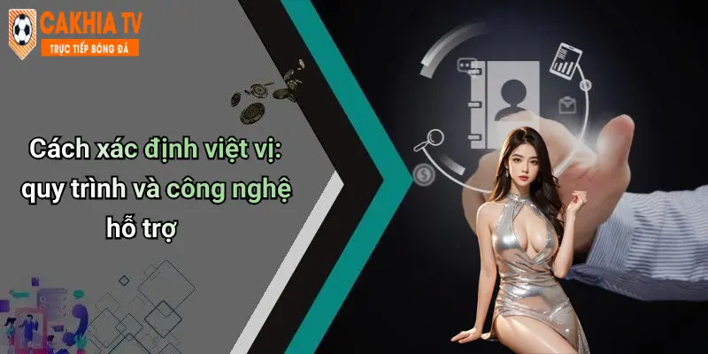 Cách xác định việt vị: quy trình và công nghệ hỗ trợ