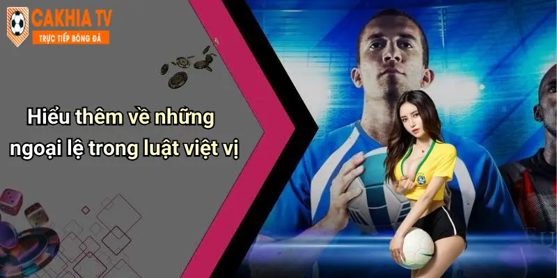 Hiểu thêm về những ngoại lệ trong luật việt vị