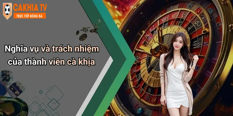 Nghĩa vụ và trách nhiệm của thành viên cà khịa