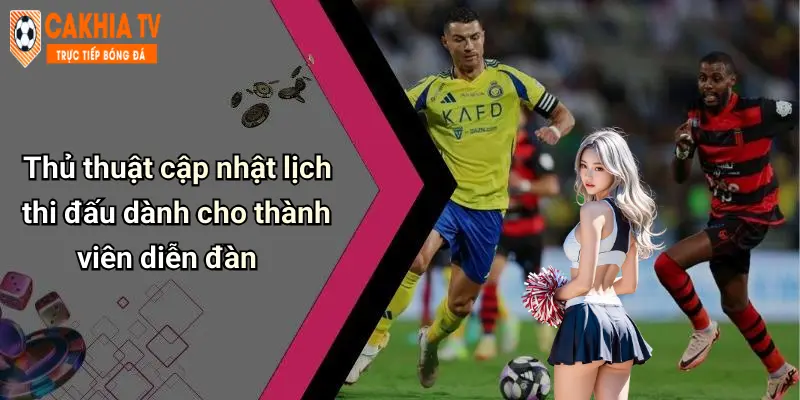 Thủ thuật cập nhật lịch thi đấu dành cho thành viên diễn đàn