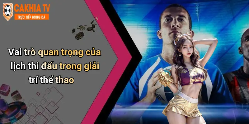 Vai trò quan trọng của lịch thi đấu trong giải trí thể thao