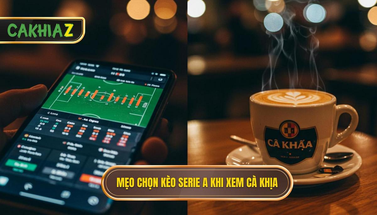2. Phân Tích Chuyên Sâu Mẹo Chọn Kèo Serie A Khi Xem Trực Tiếp Cà Khịa