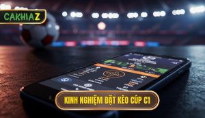 Kinh Nghiệm đặt Kèo Cúp C1