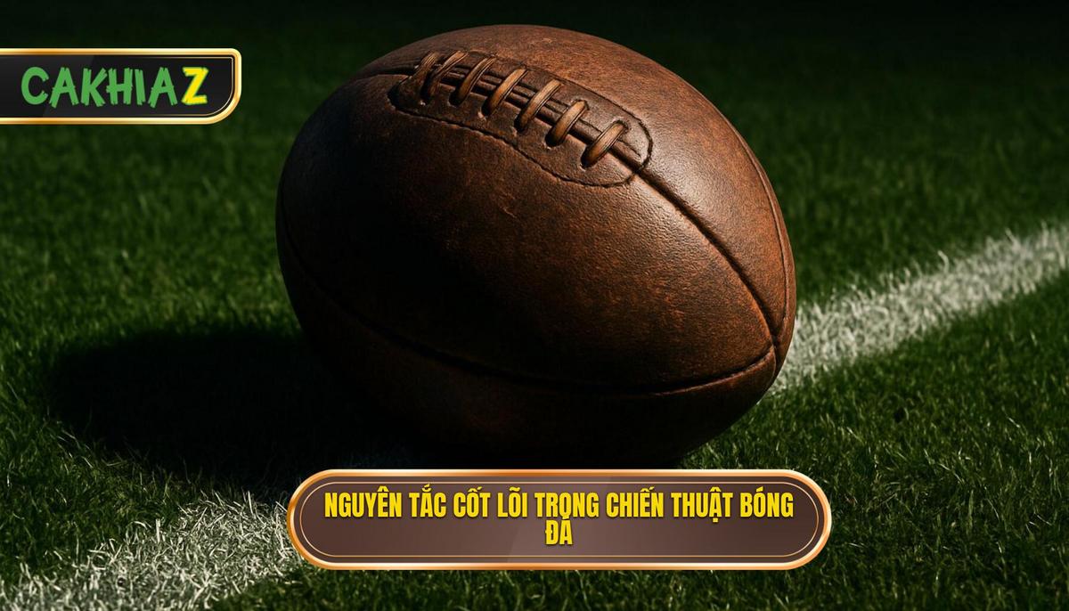 Các Nguyên Tắc Cốt Lõi Làm Nên Chiến Thuật Luân Chuyển Bóng Nhanh