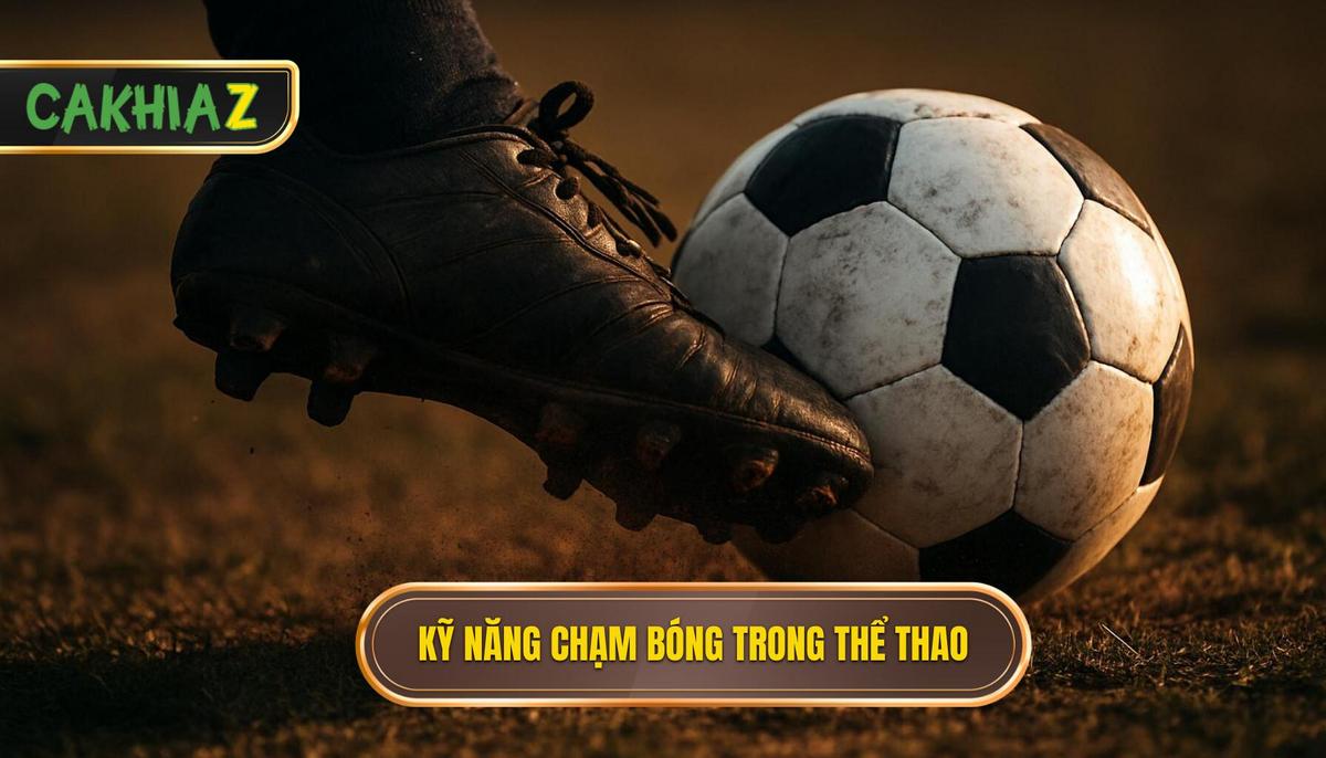 Các Kỹ Năng Chạm Bóng Chuyên Biệt