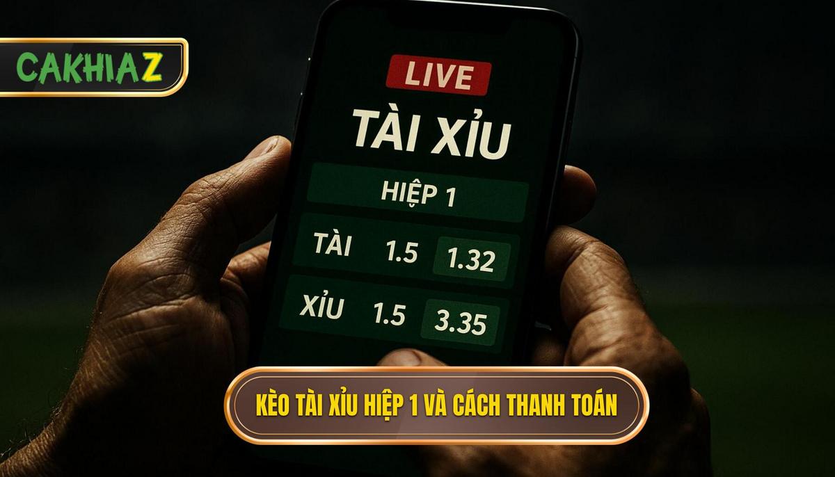 Kèo Tài Xỉu 2.75 Hiệp 1 Định Nghĩa Và Cơ Chế Thanh Toán