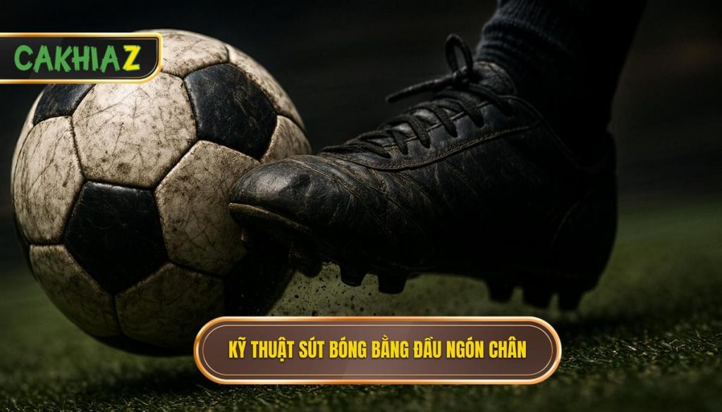 Kỹ Thuật Sút Bóng Bằng đầu Ngón Chân