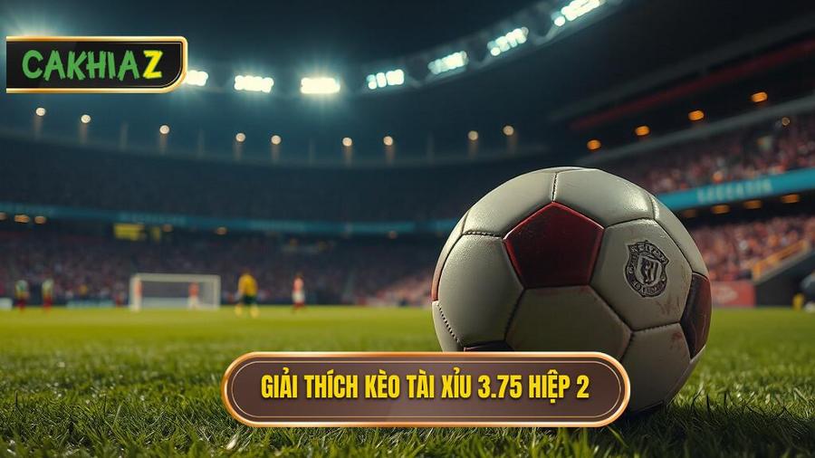 Hiểu đúng về kèo tài xỉu 3.75 hiệp 2 là gì?
