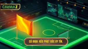 Kèo cược đội nhận quả phạt góc trong 10 phút đầu: Bí quyết ăn tiền