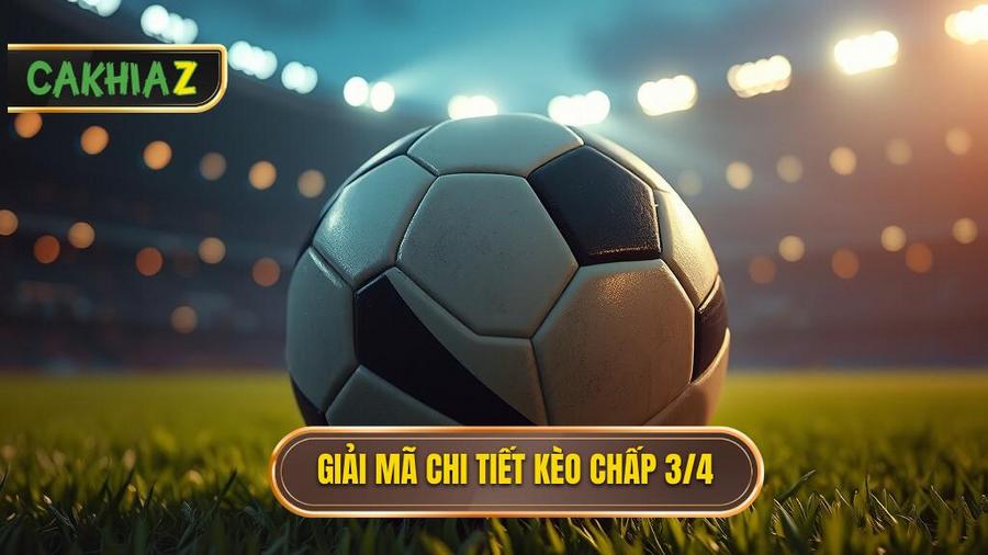 Giải mã chi tiết: Kèo chấp 3/4 (0.75) là gì?