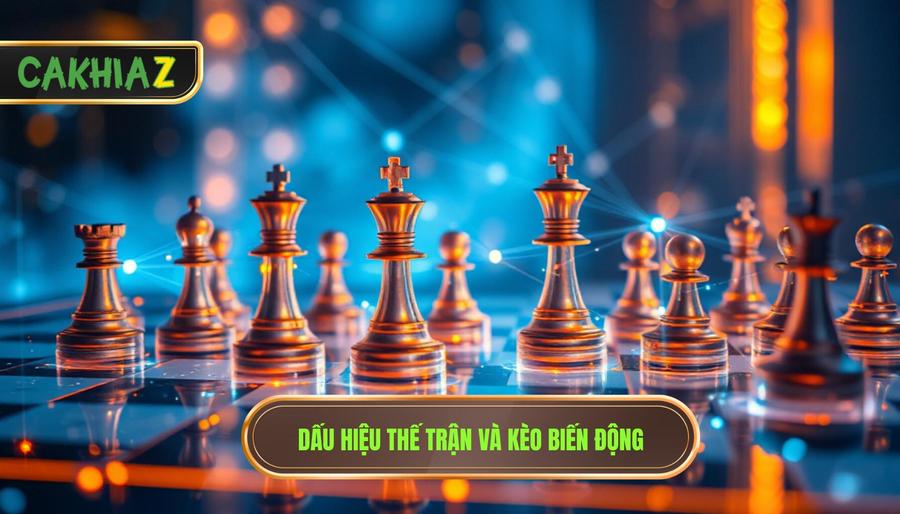 Dấu Hiệu Thế Trận Và Kèo Biến động