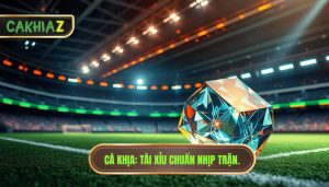 Cà Khịa Tài Xỉu Chuẩn Nhịp Trận.