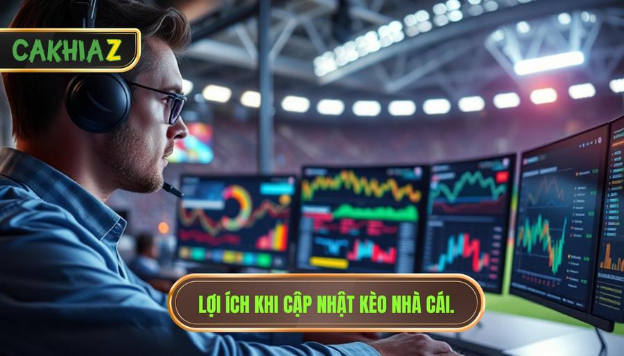 1. Lợi ích Khi Cập Nhật Kèo Nhà Cái.